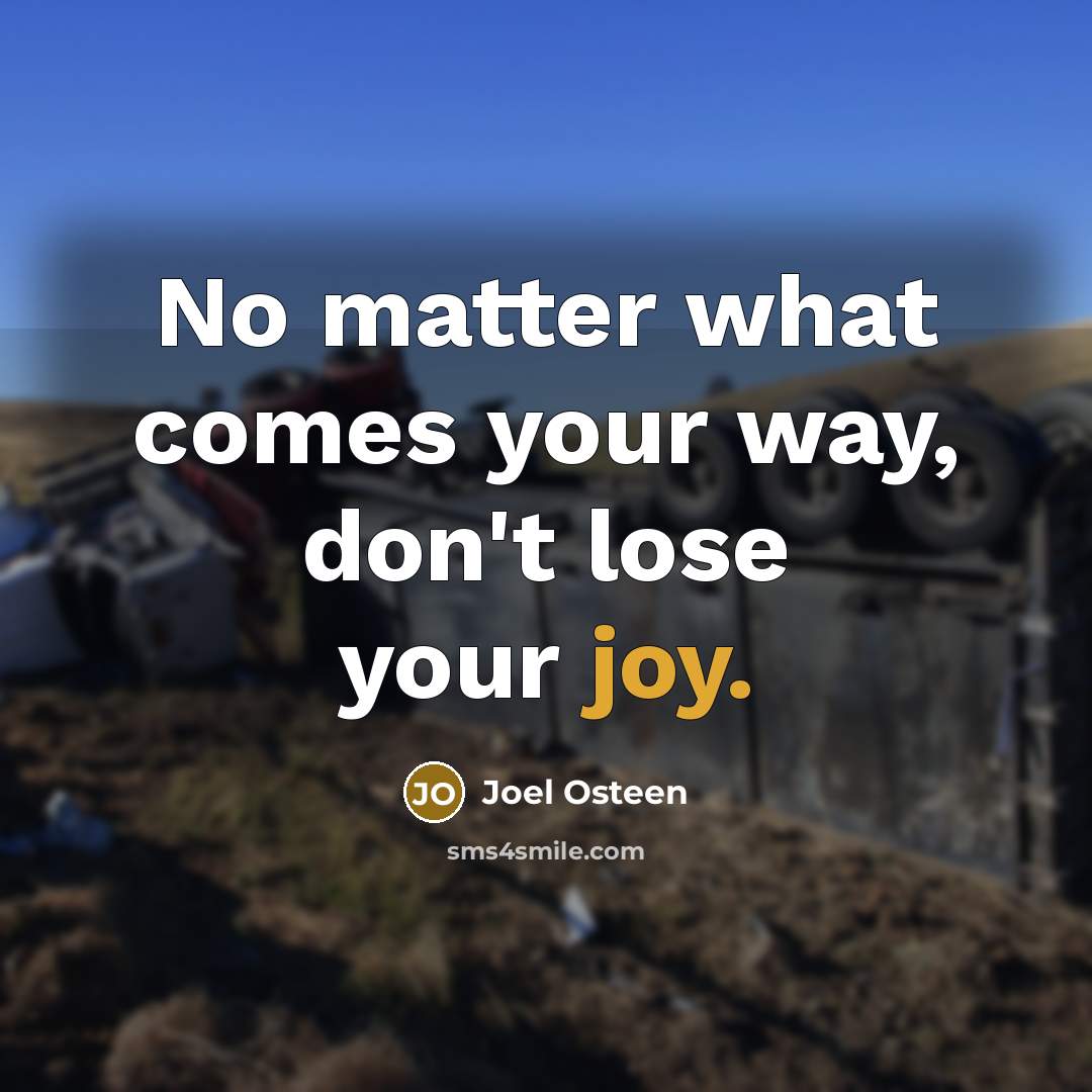 “No matter what comes your way, don't lose your joy.…” quote by Joel Osteen