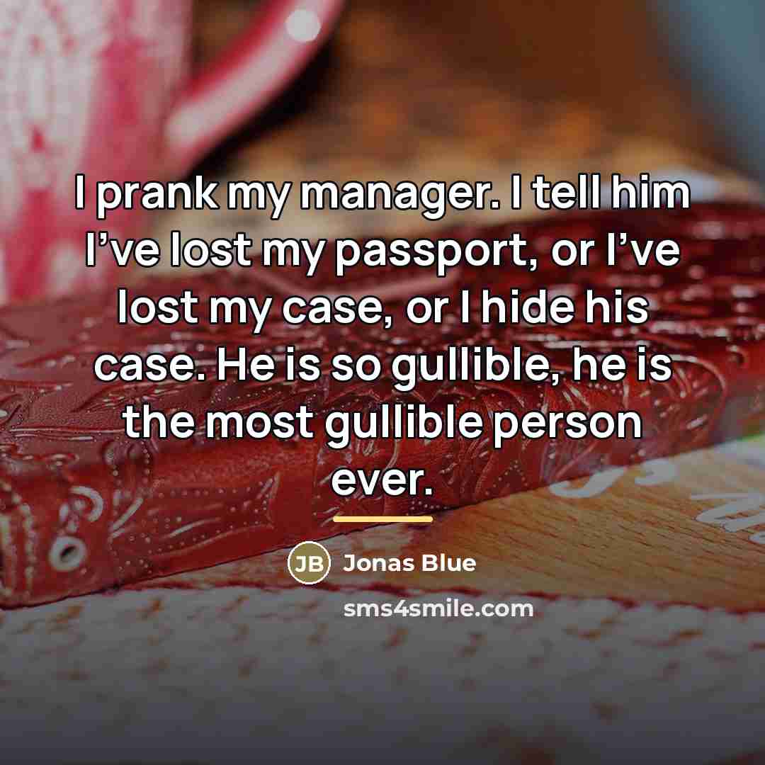 “I prank my manager. I tell him I've lost my…” quote by Jonas Blue