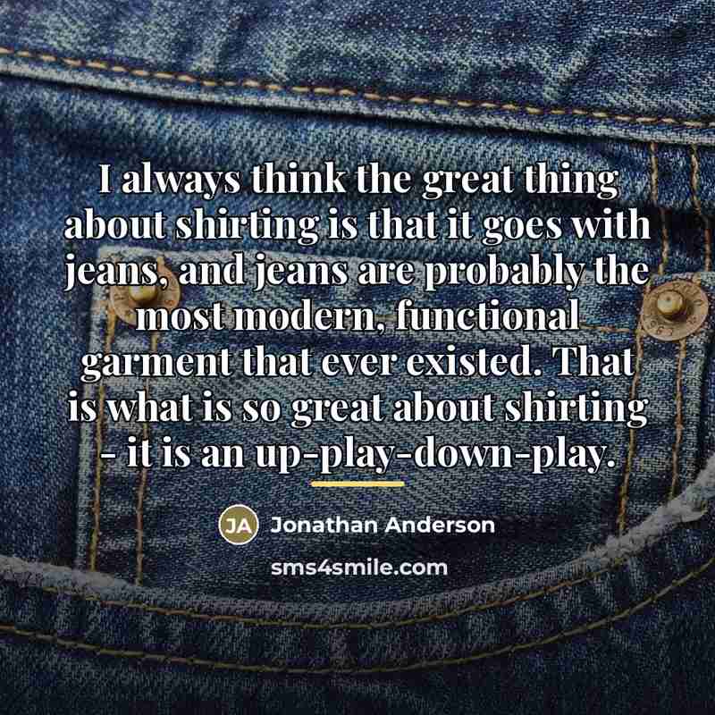 “I always think the great thing about shirting is that…” quote by Jonathan Anderson