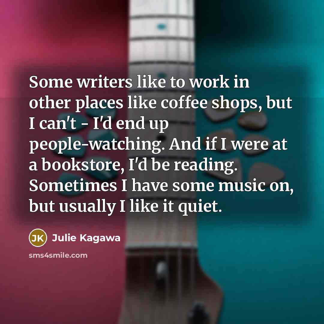 “Some writers like to work in other places like coffee…” quote by Julie Kagawa