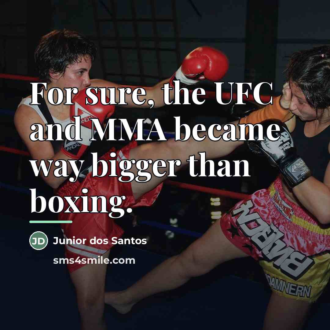 “For sure, the UFC and MMA became way bigger than…” quote by Junior dos Santos