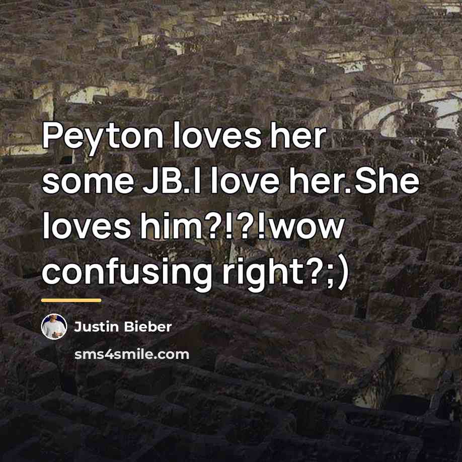 “Peyton loves her some JB.I love her.She loves him?!?!wow confusing…” quote by Justin Bieber
