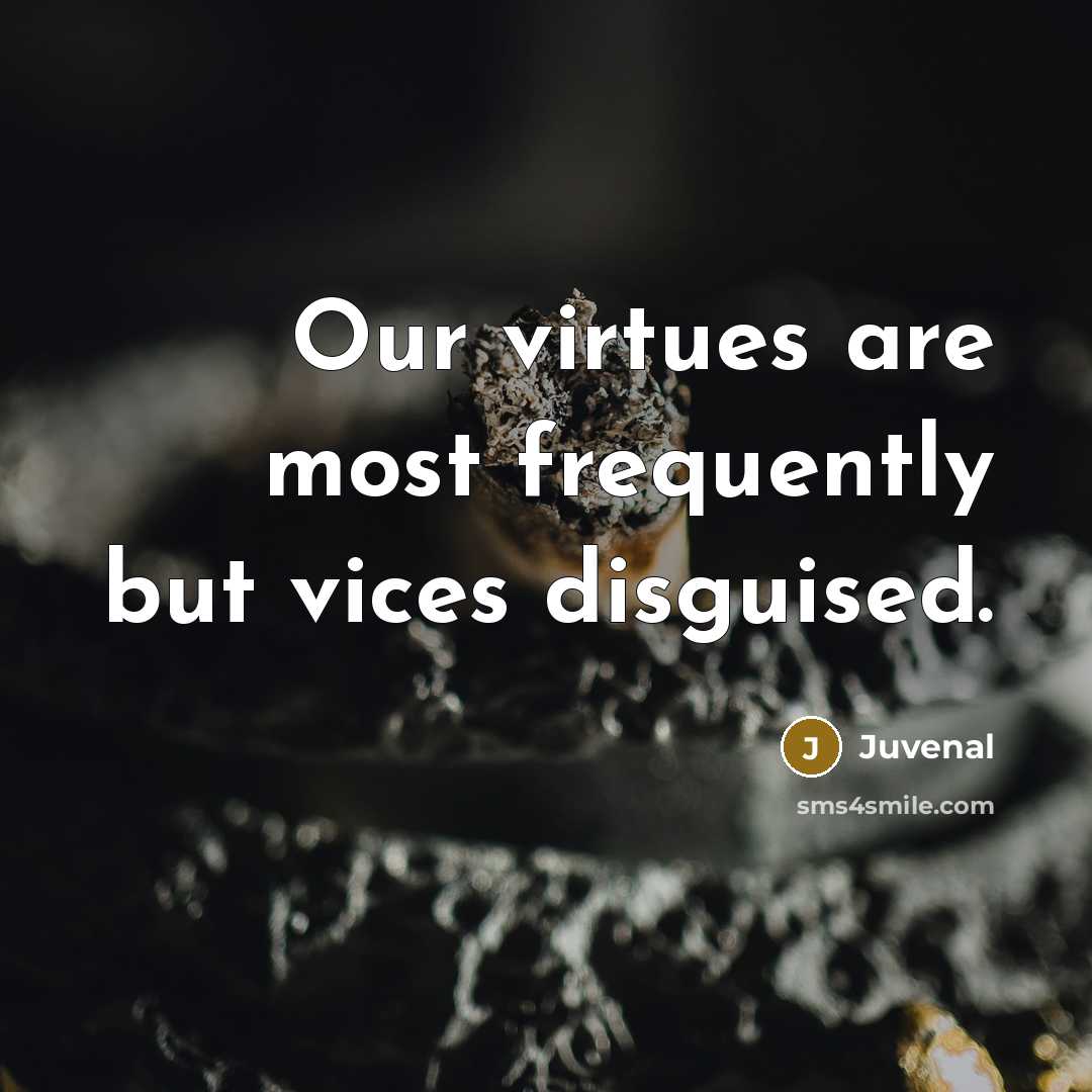 “Our virtues are most frequently but vices disguised.…” quote by Juvenal