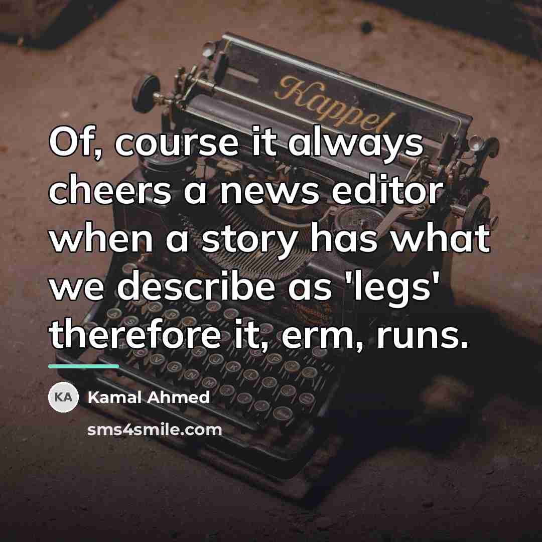 “Of, course it always cheers a news editor when a…” quote by Kamal Ahmed