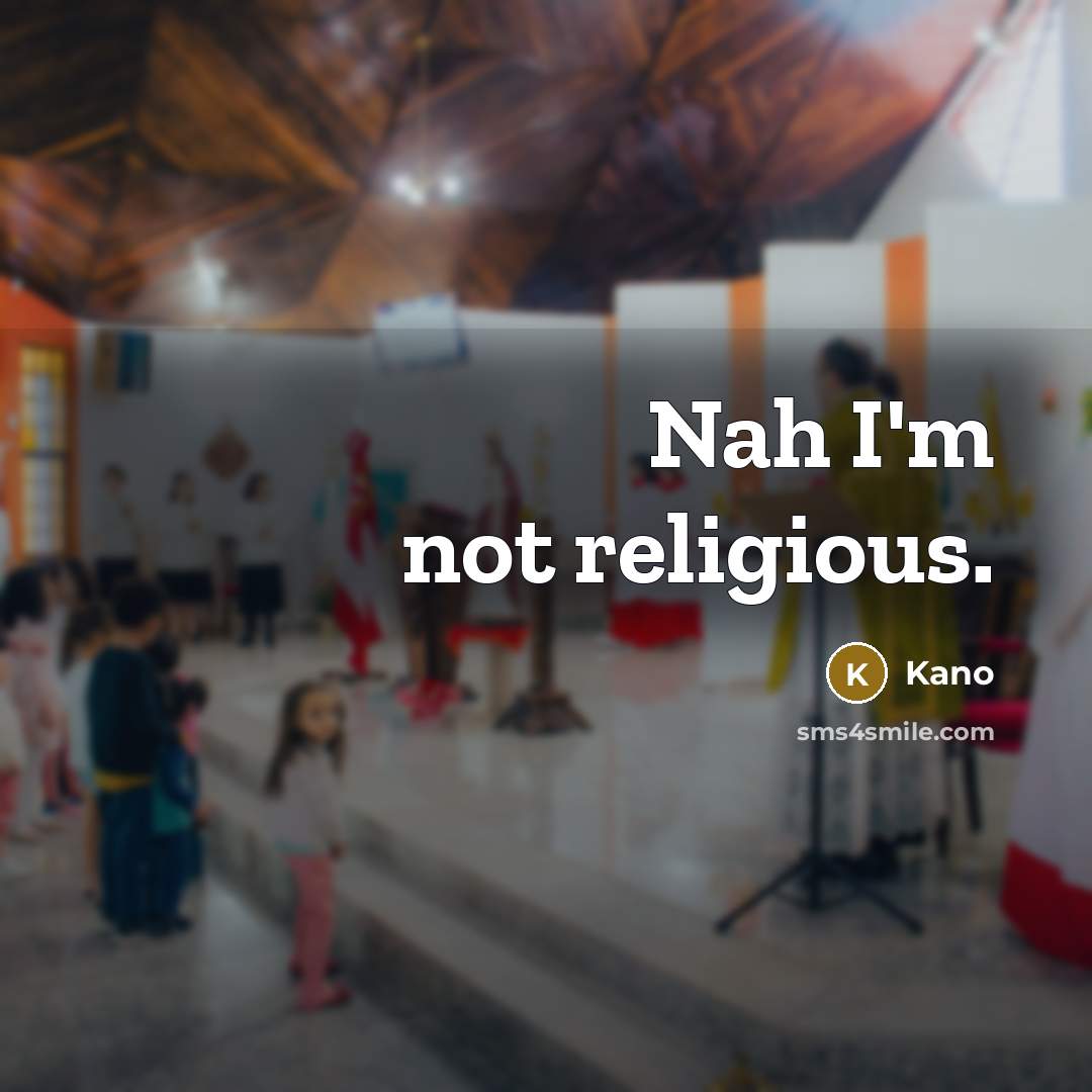 “Nah I'm not religious.” quote by Kano