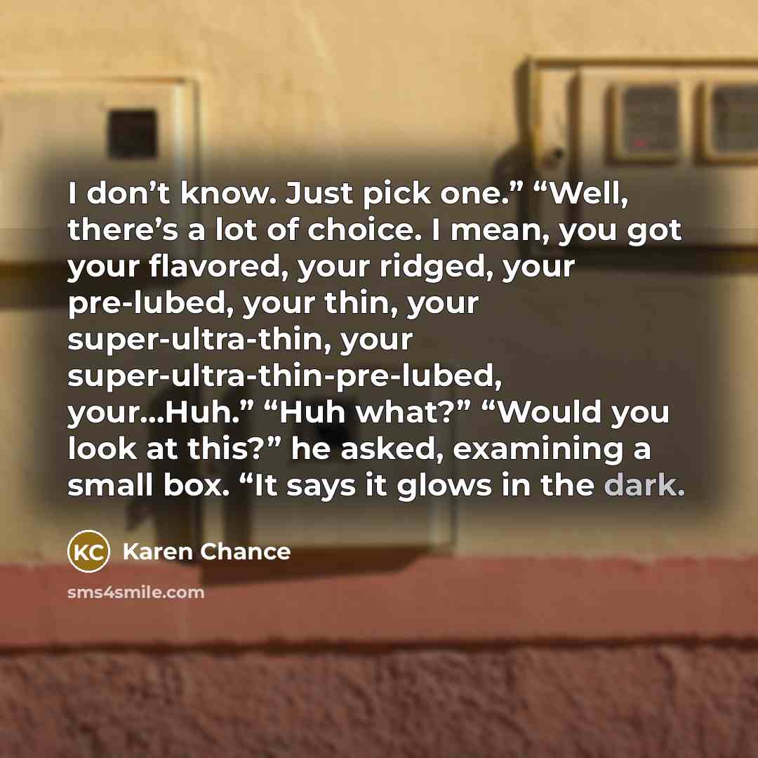 “I don’t know. Just pick one.” “Well, there’s a lot…” quote by Karen Chance