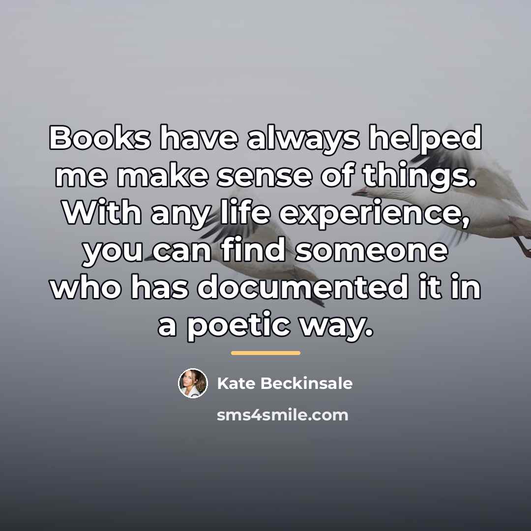 “Books have always helped me make sense of things. With…” quote by Kate Beckinsale