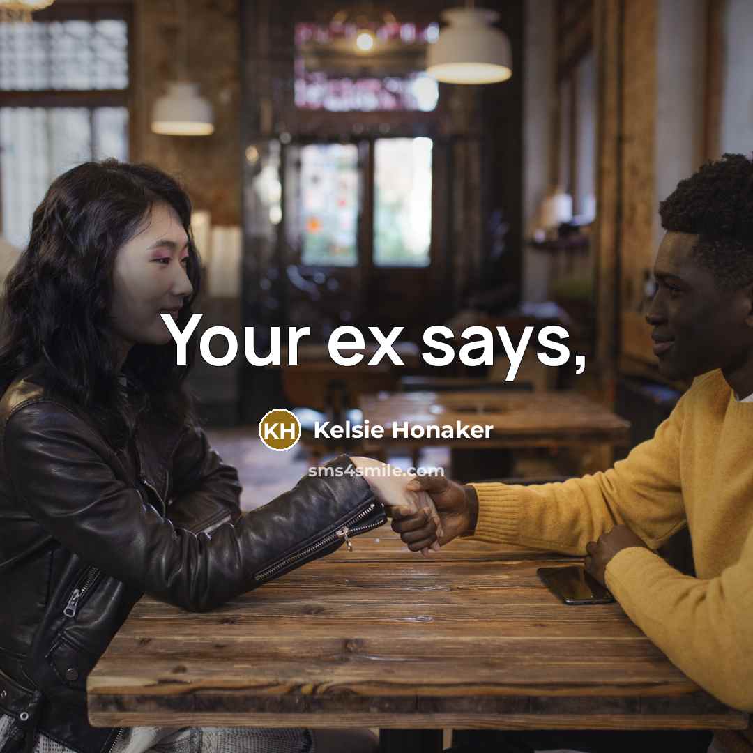 “Your ex says,” quote by Kelsie Honaker