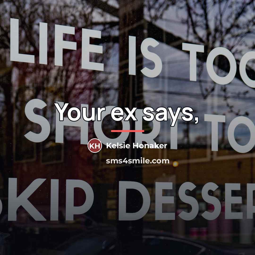 “Your ex says,…” quote by Kelsie Honaker