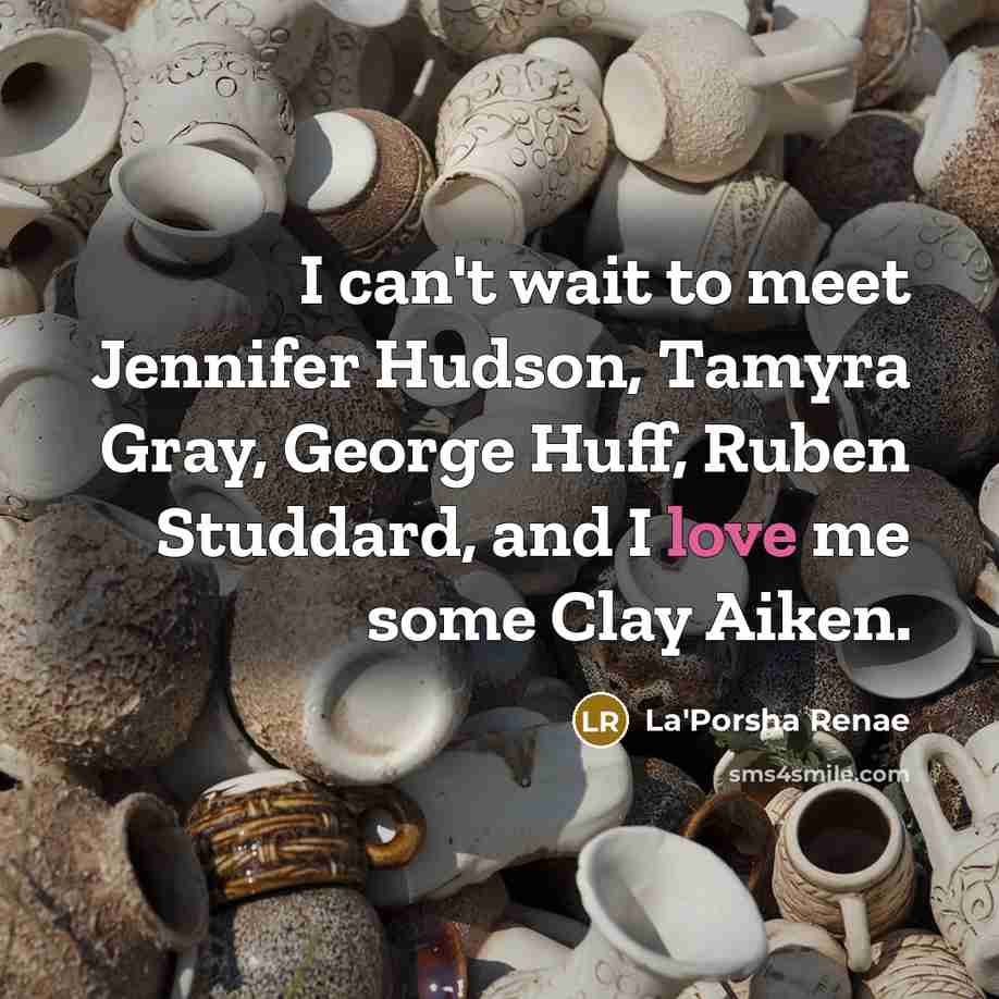 “I can't wait to meet Jennifer Hudson, Tamyra Gray, George…” quote by La'Porsha Renae