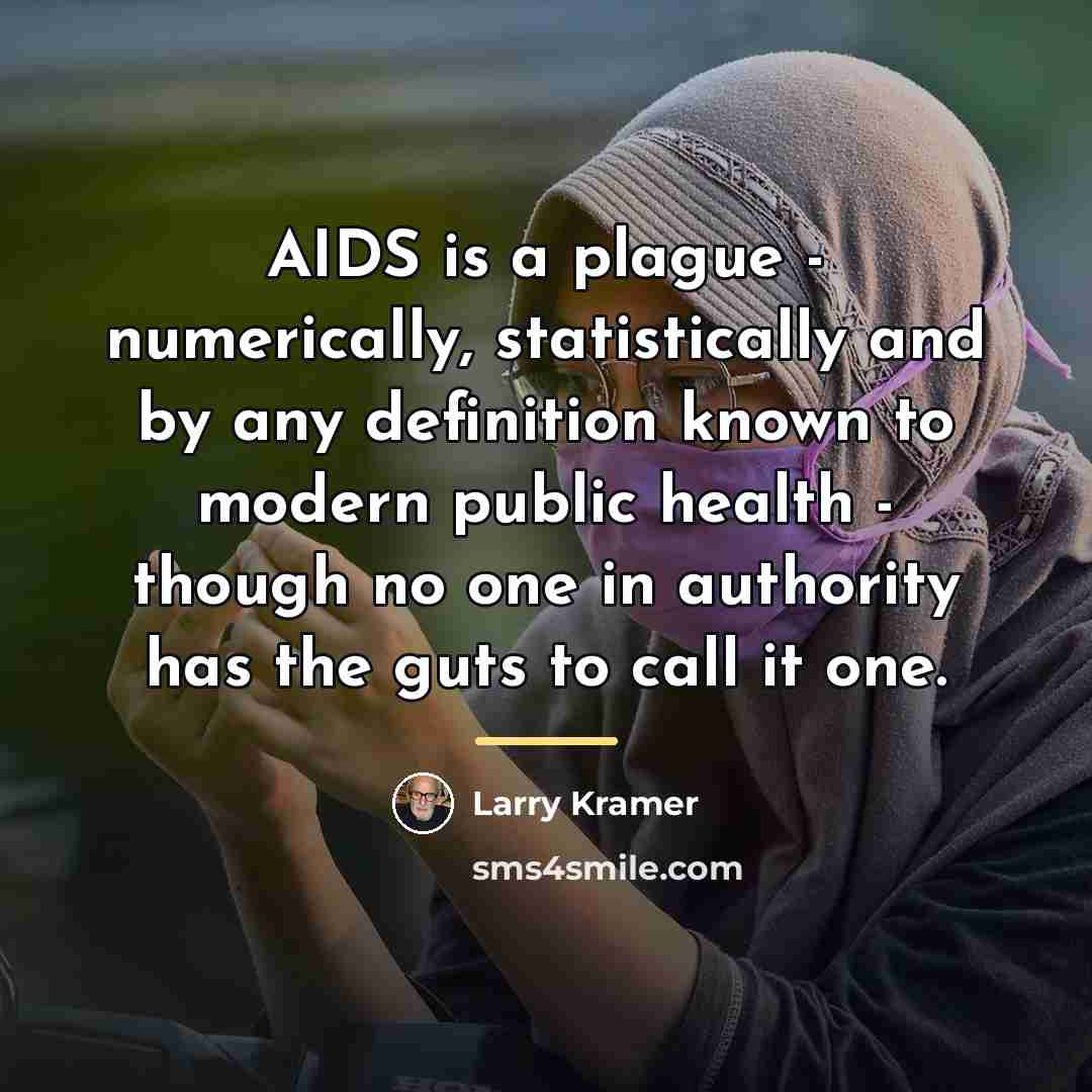 “AIDS is a plague - numerically, statistically and by any…” quote by Larry Kramer