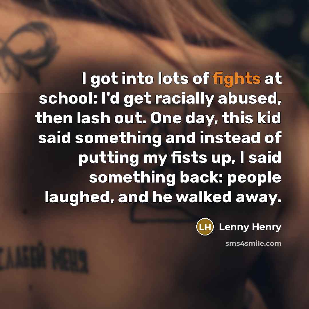 “I got into lots of fights at school: I'd get…” quote by Lenny Henry
