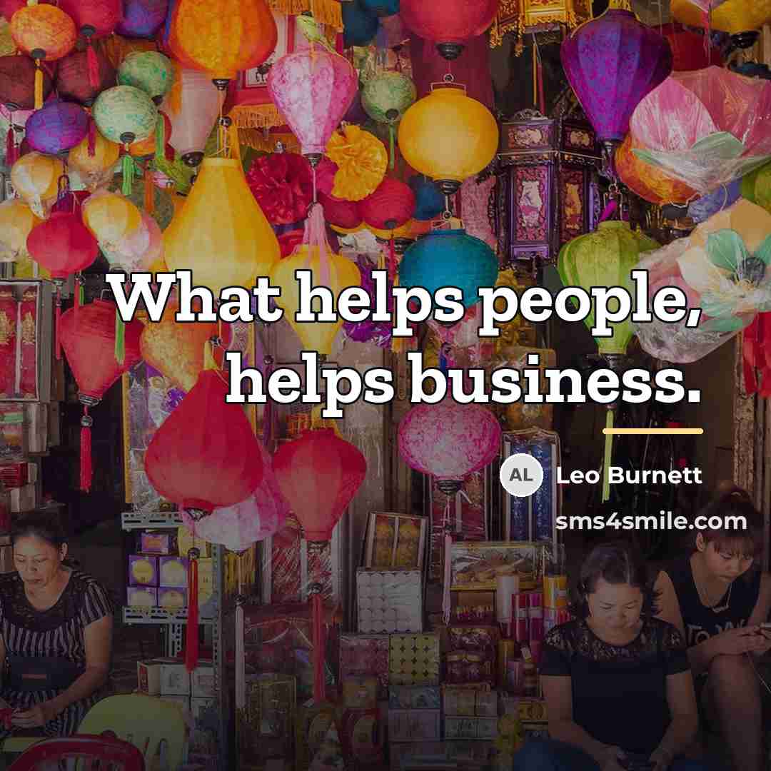 “What helps people, helps business.…” quote by Leo Burnett