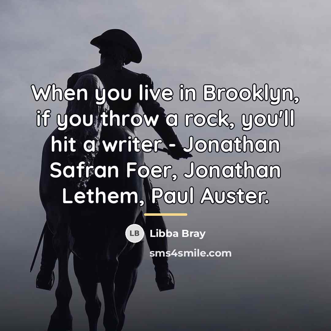 “When you live in Brooklyn, if you throw a rock,…” quote by Libba Bray