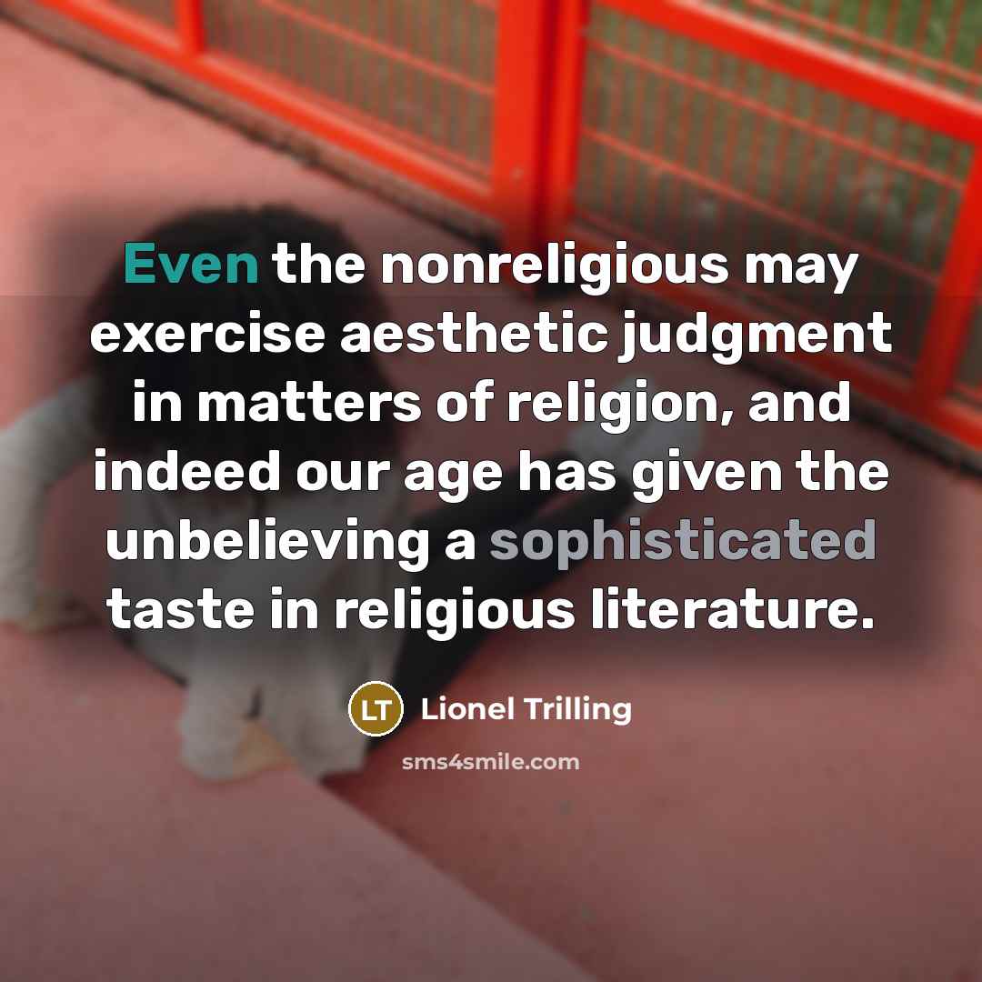 “Even the nonreligious may exercise aesthetic judgment in matters of…” quote by Lionel Trilling