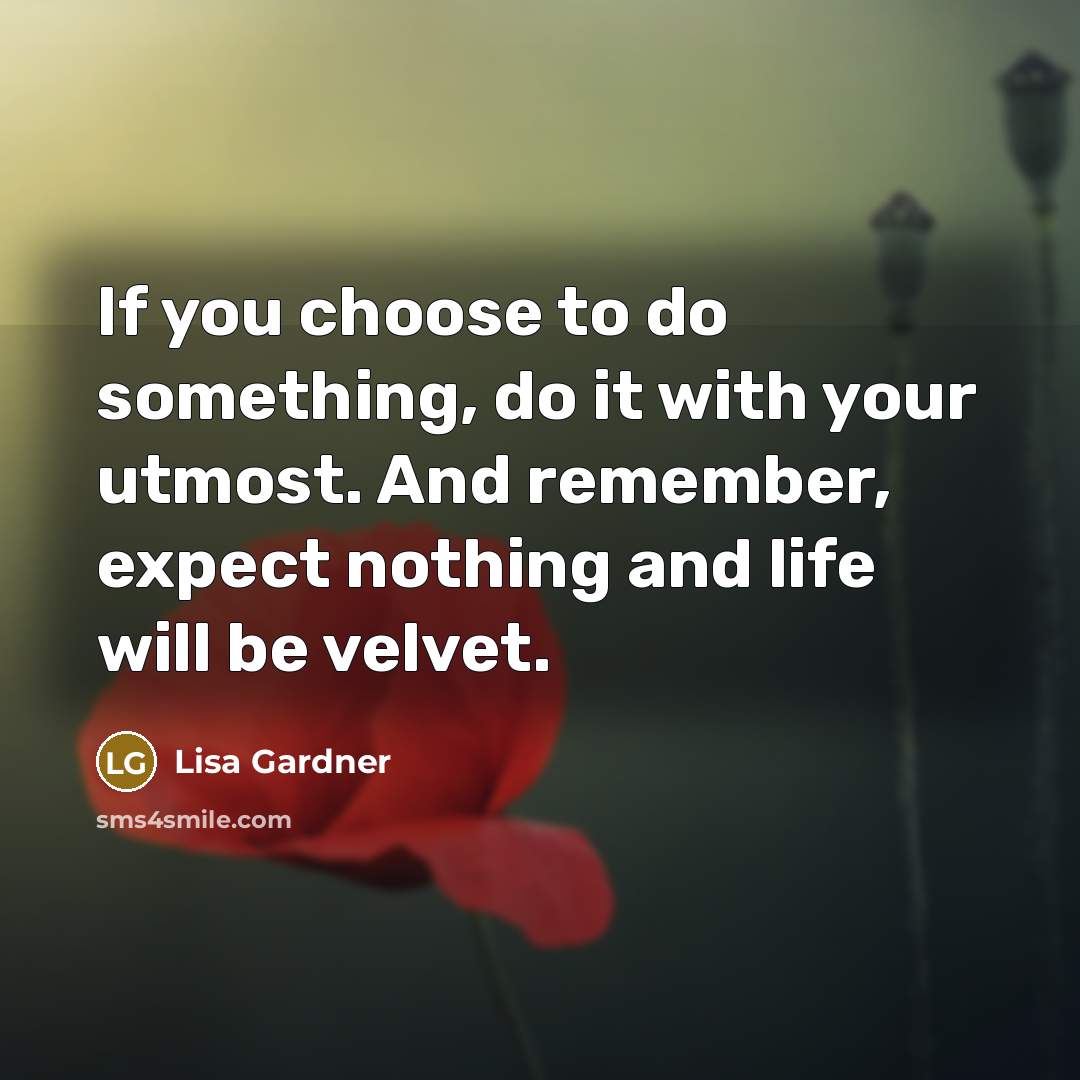 “If you choose to do something, do it with your…” quote by Lisa Gardner