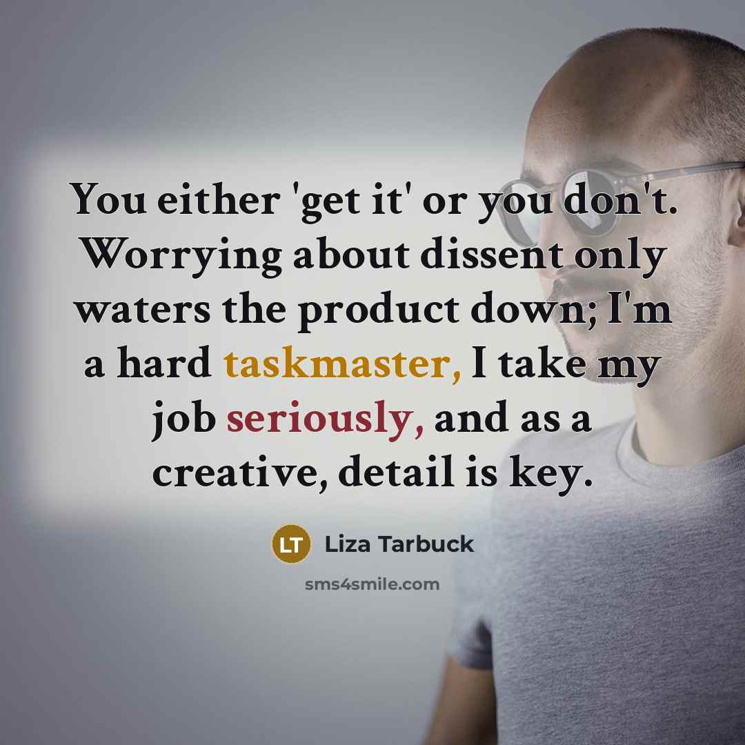 “You either 'get it' or you don't. Worrying about dissent…” quote by Liza Tarbuck