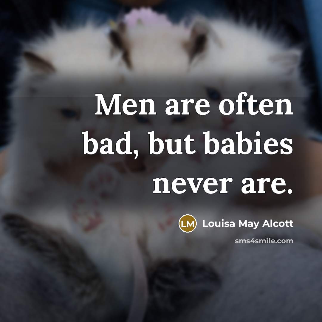 “Men are often bad, but babies never are.…” quote by Louisa May Alcott