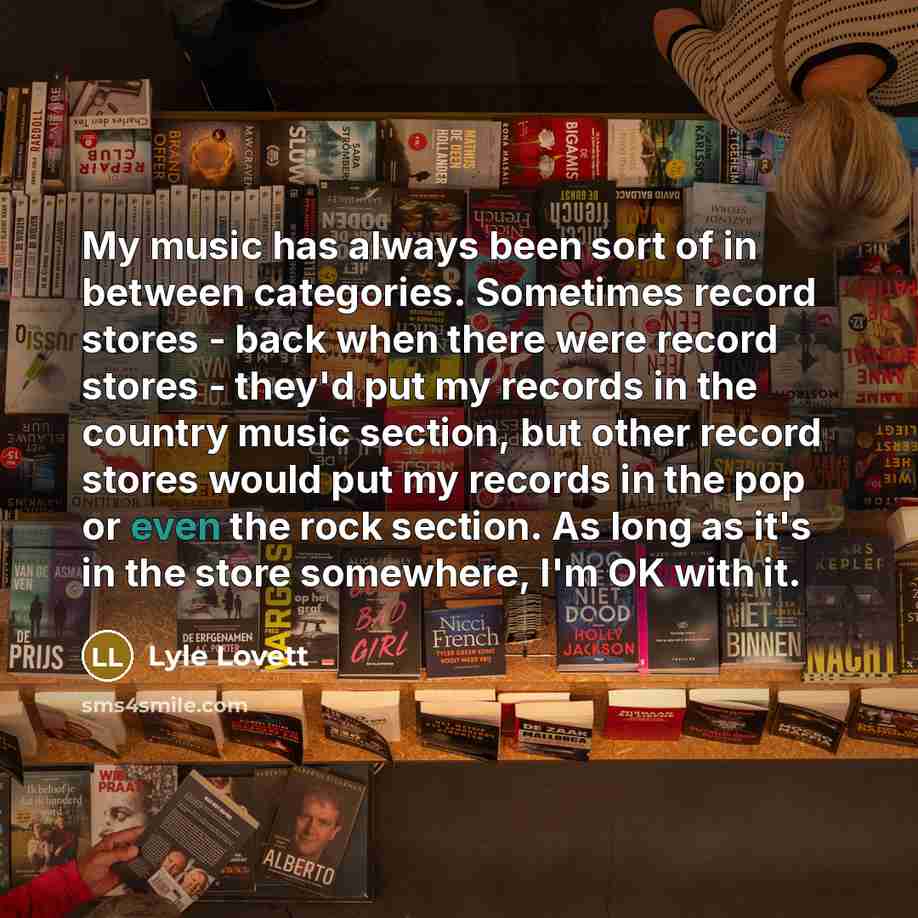“My music has always been sort of in between categories.…” quote by Lyle Lovett