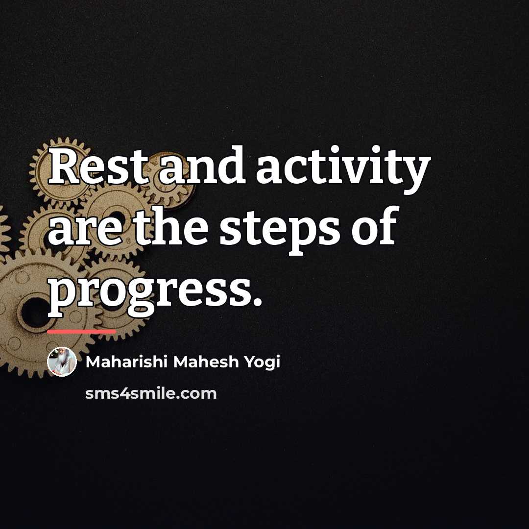 “Rest and activity are the steps of progress.…” quote by Maharishi Mahesh Yogi
