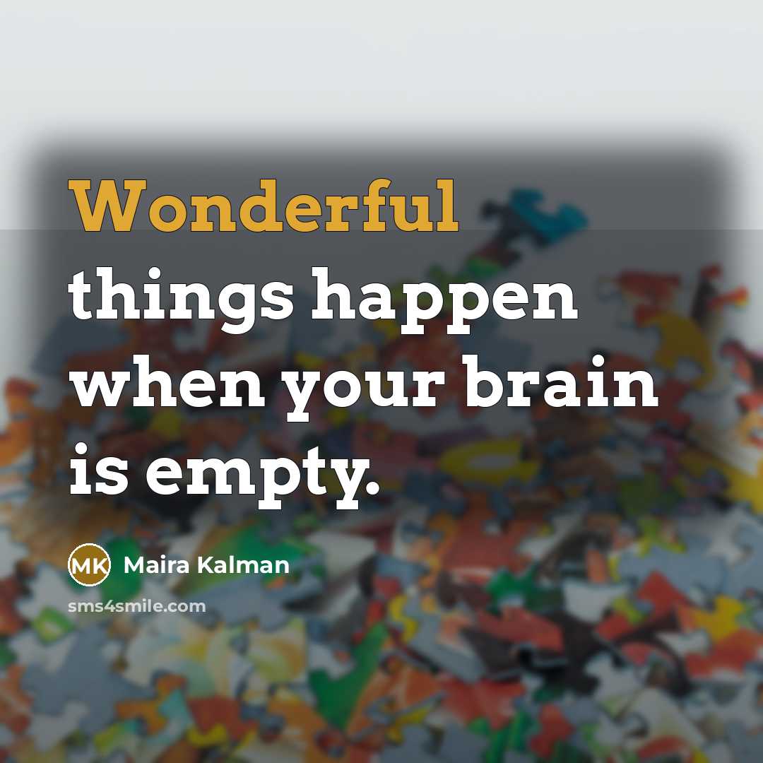 “Wonderful things happen when your brain is empty.…” quote by Maira Kalman