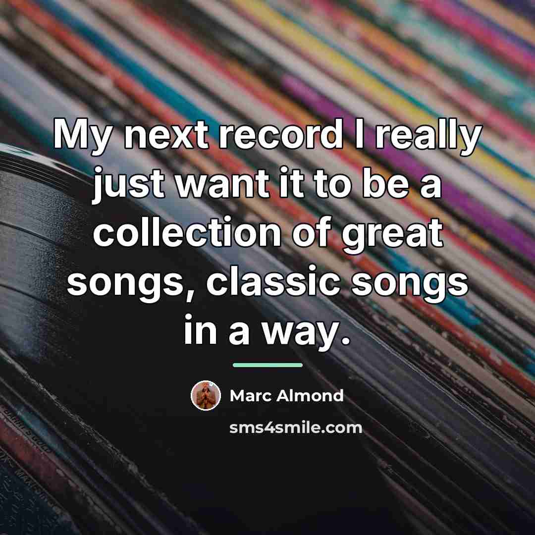 “My next record I really just want it to be…” quote by Marc Almond