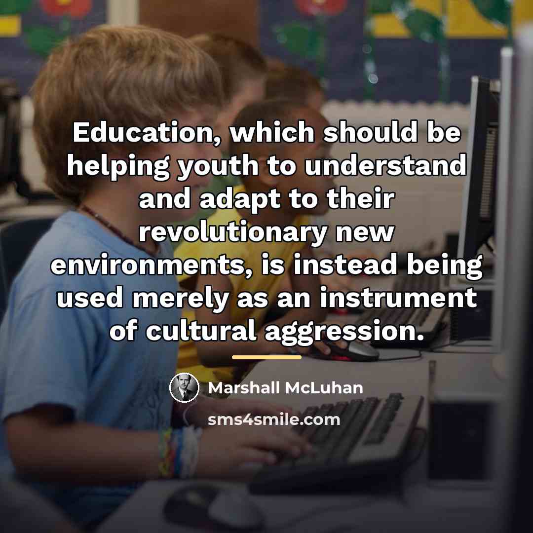 “Education, which should be helping youth to understand and adapt…” quote by Marshall McLuhan