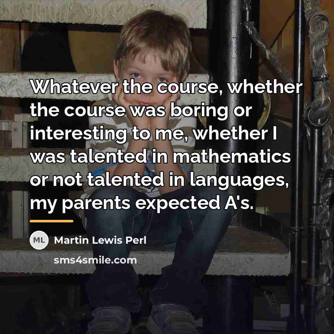 “Whatever the course, whether the course was boring or interesting…” quote by Martin Lewis Perl
