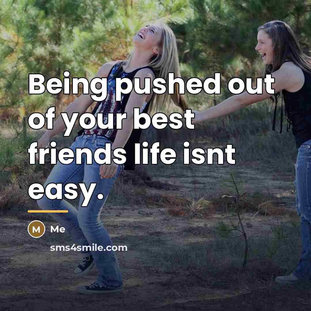 “Being pushed out of your best friends life isnt easy.…” quote by Me