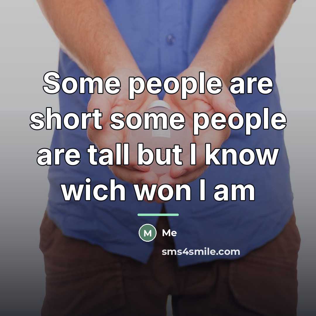 “Some people are short some people are tall but I…” quote by Me