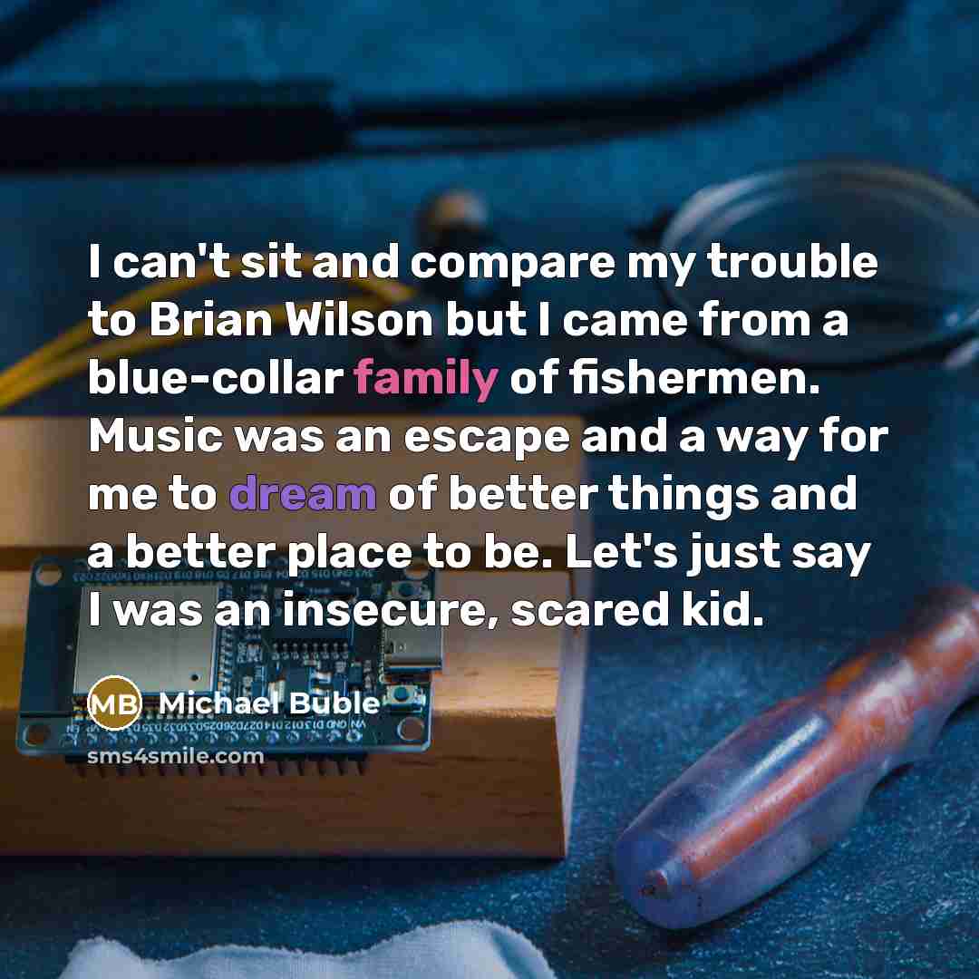 “I can't sit and compare my trouble to Brian Wilson…” quote by Michael Buble