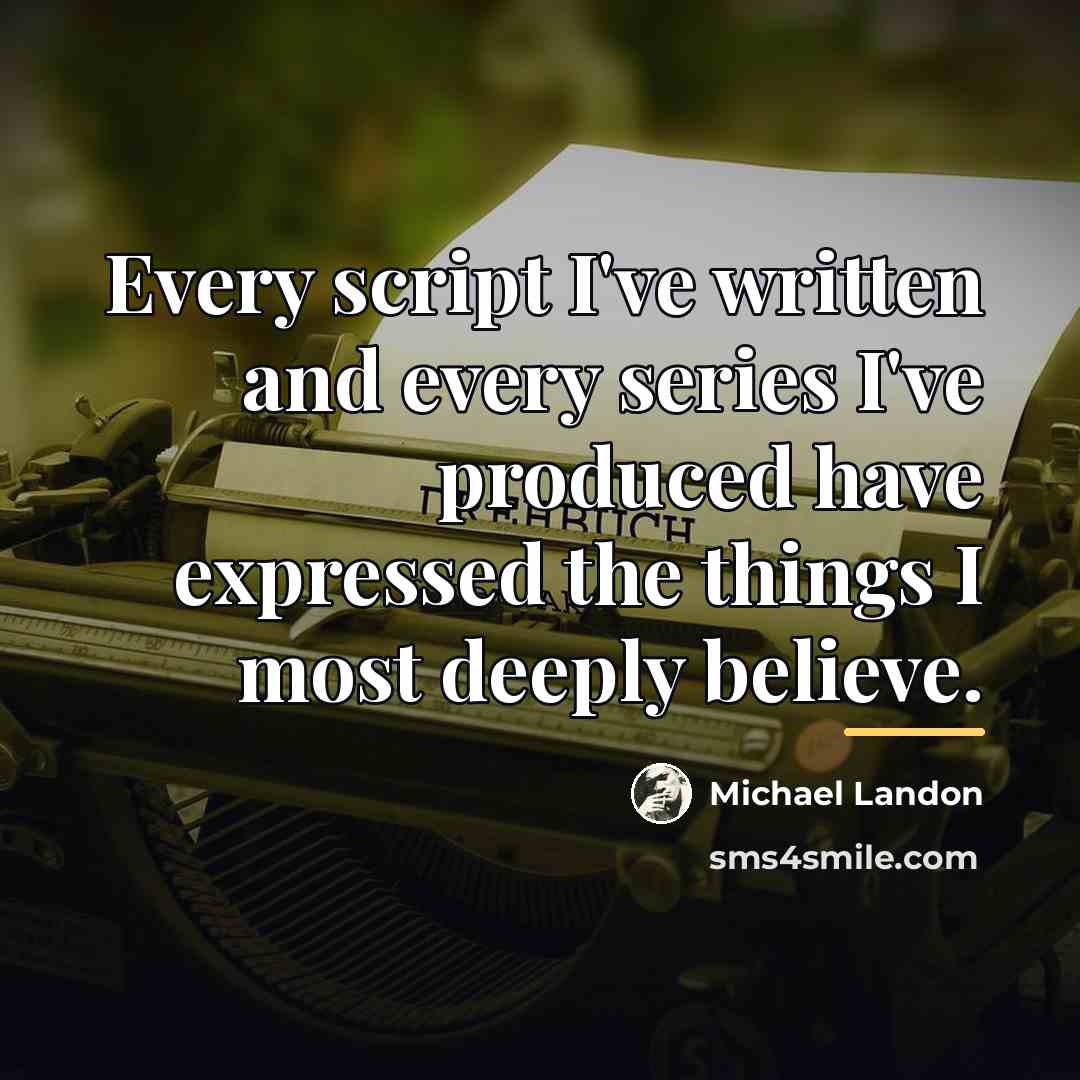 “Every script I've written and every series I've produced have…” quote by Michael Landon