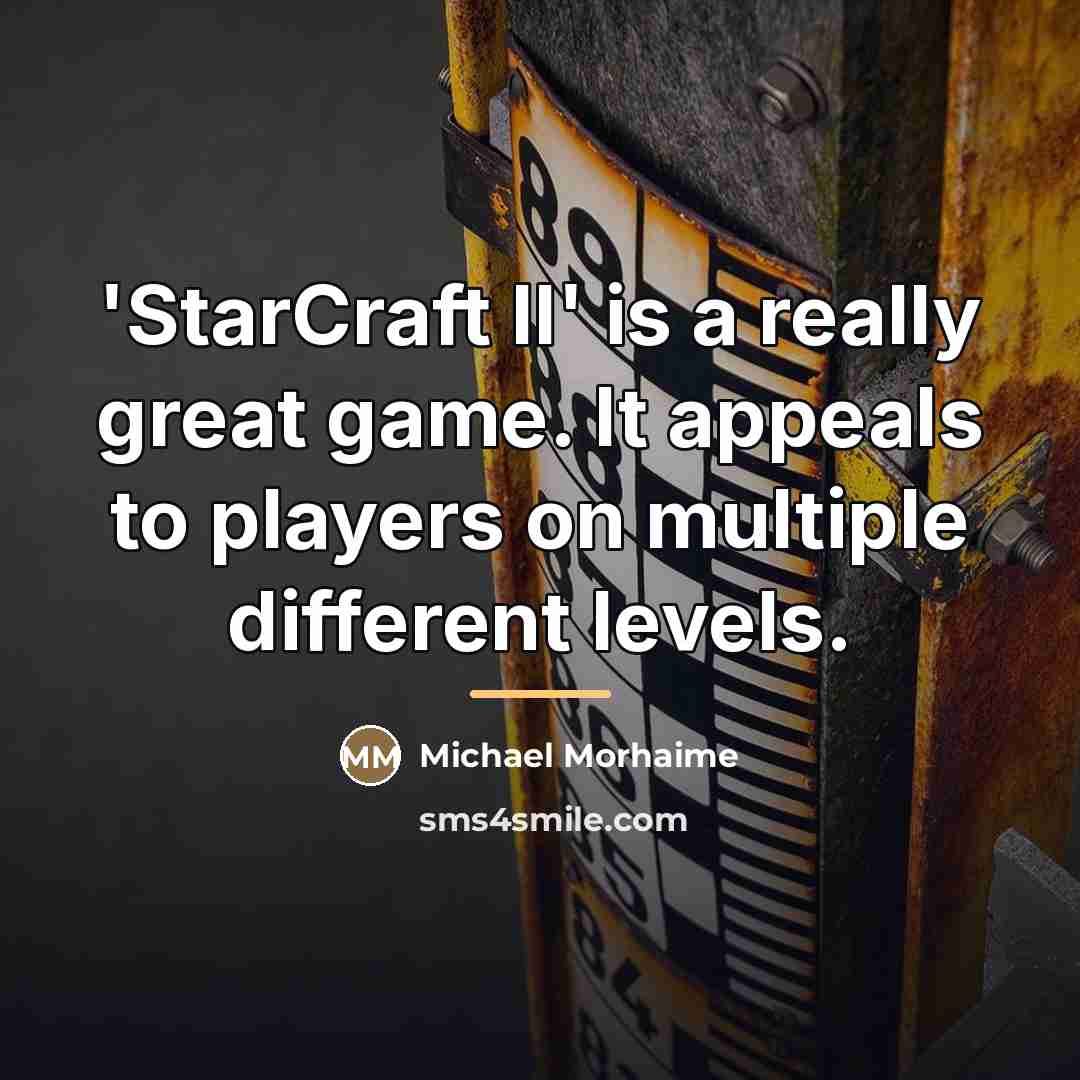 “'StarCraft II' is a really great game. It appeals to…” quote by Michael Morhaime