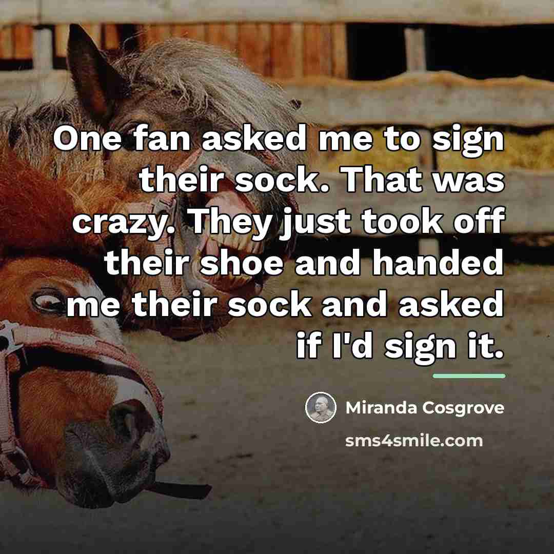 “One fan asked me to sign their sock. That was…” quote by Miranda Cosgrove