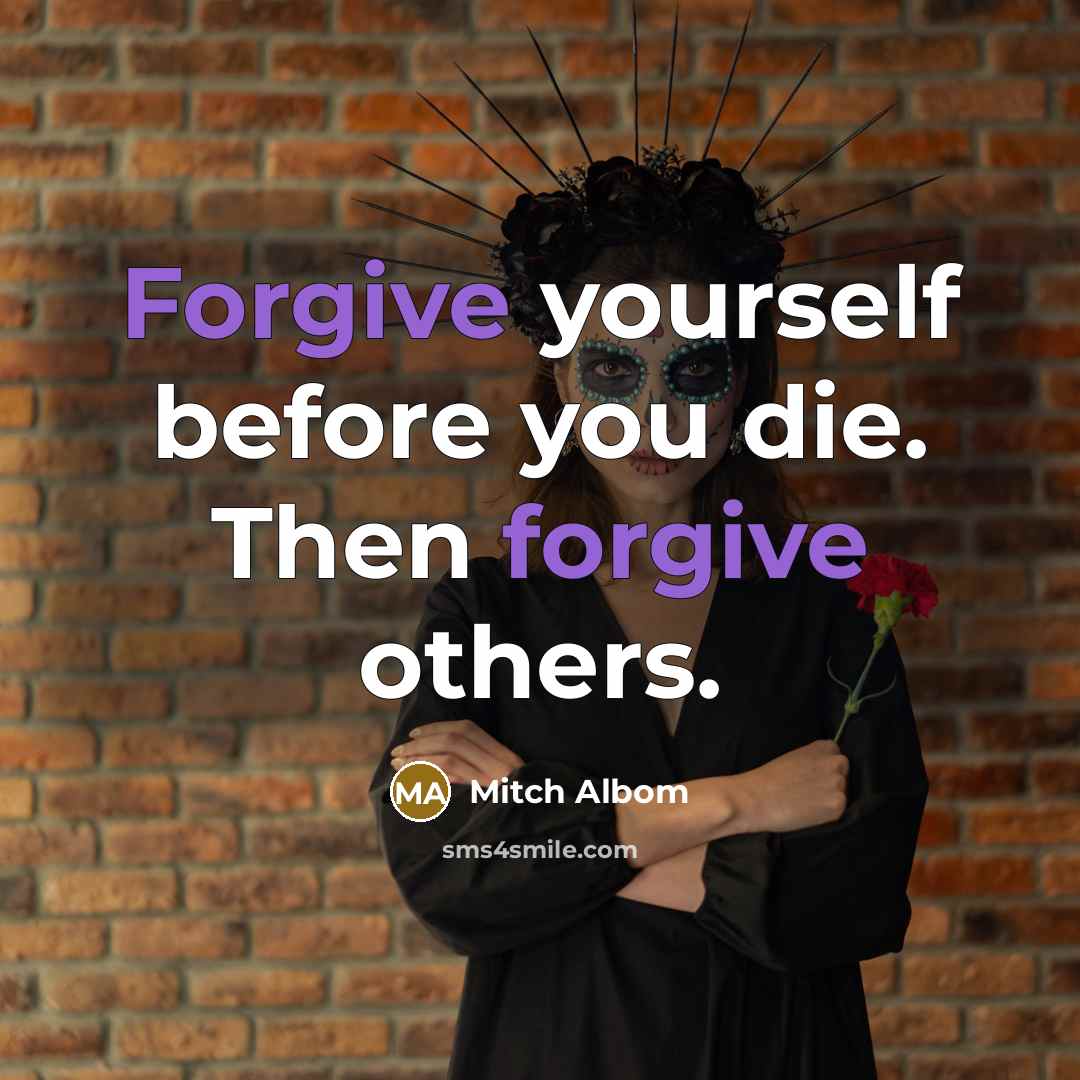 “Forgive yourself before you die. Then forgive others.…” quote by Mitch Albom