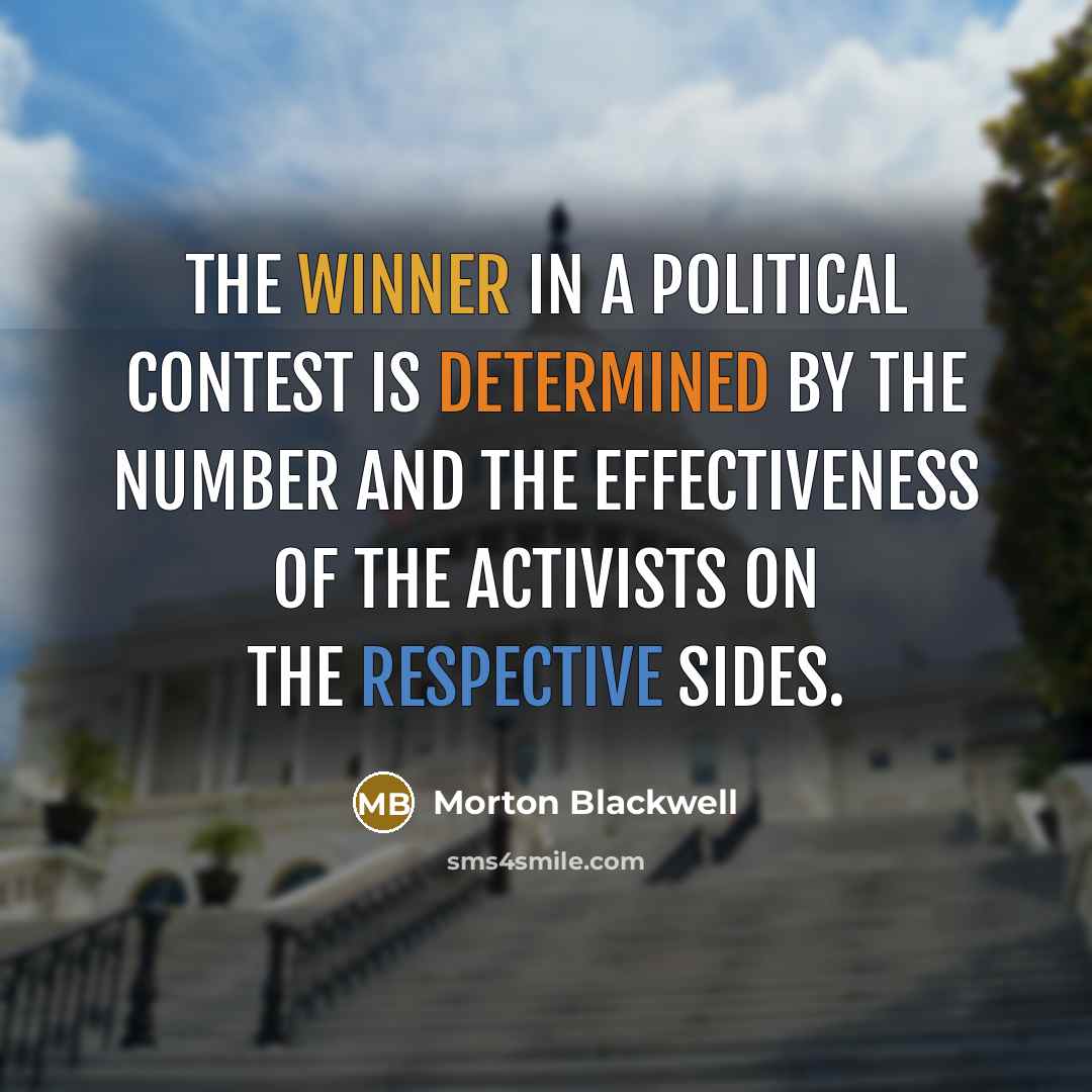 “The winner in a political contest is determined by the…” quote by Morton Blackwell