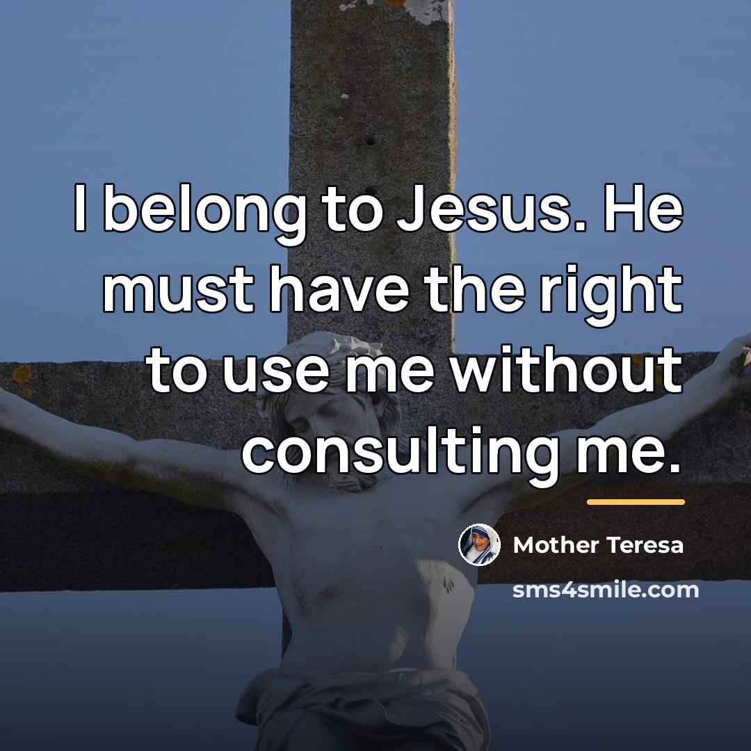 “I belong to Jesus. He must have the right to…” quote by Mother Teresa