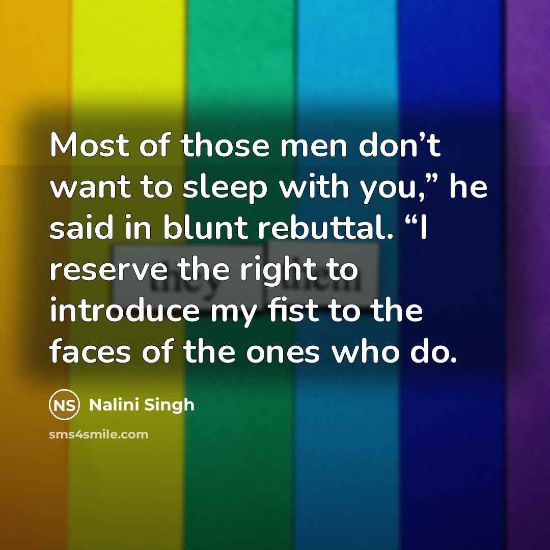 “Most of those men don’t want to sleep with you,”…” quote by Nalini Singh
