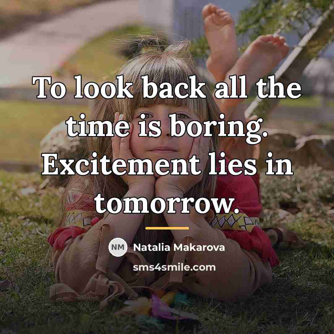 “To look back all the time is boring. Excitement lies…” quote by May C Wills