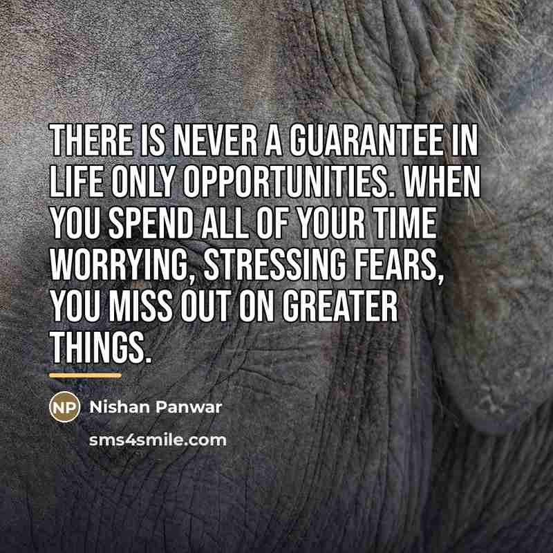 “There is never a guarantee in life only opportunities. When…” quote by Nishan Panwar