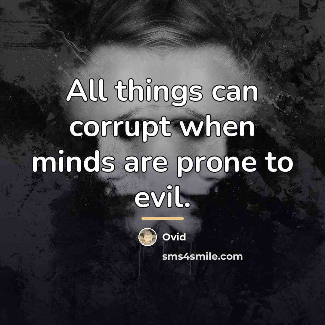 “All things can corrupt when minds are prone to evil.…” quote by Ovid