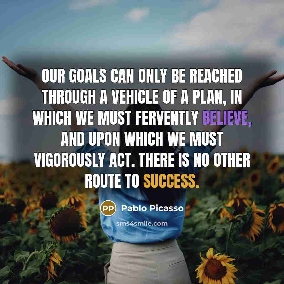 “Our goals can only be reached through a vehicle of…” quote by Pablo Picasso