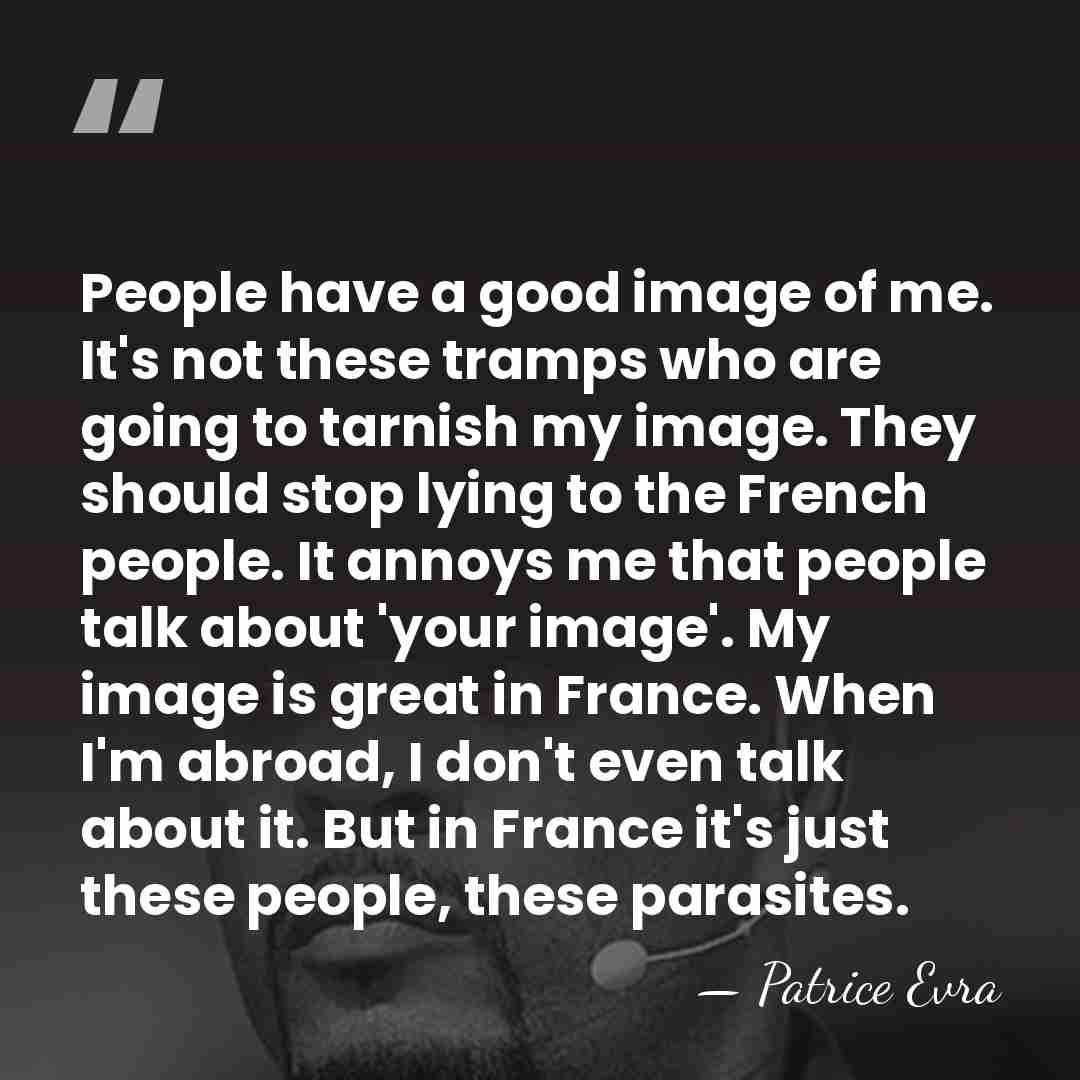 People have a good image of me. It's not these tramps who are&hellip; - Patrice Evra