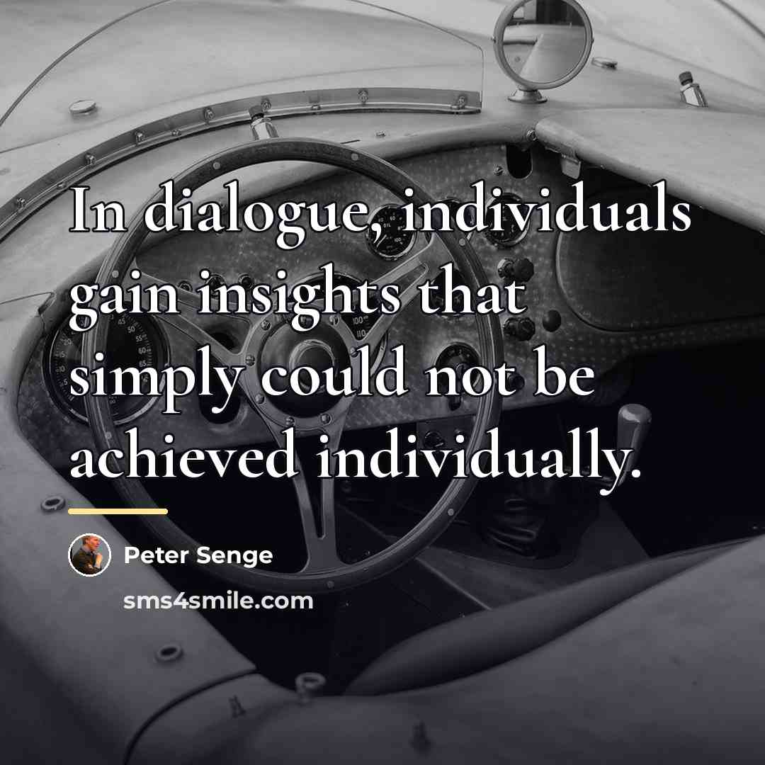 “In dialogue, individuals gain insights that simply could not be…” quote by Peter Senge