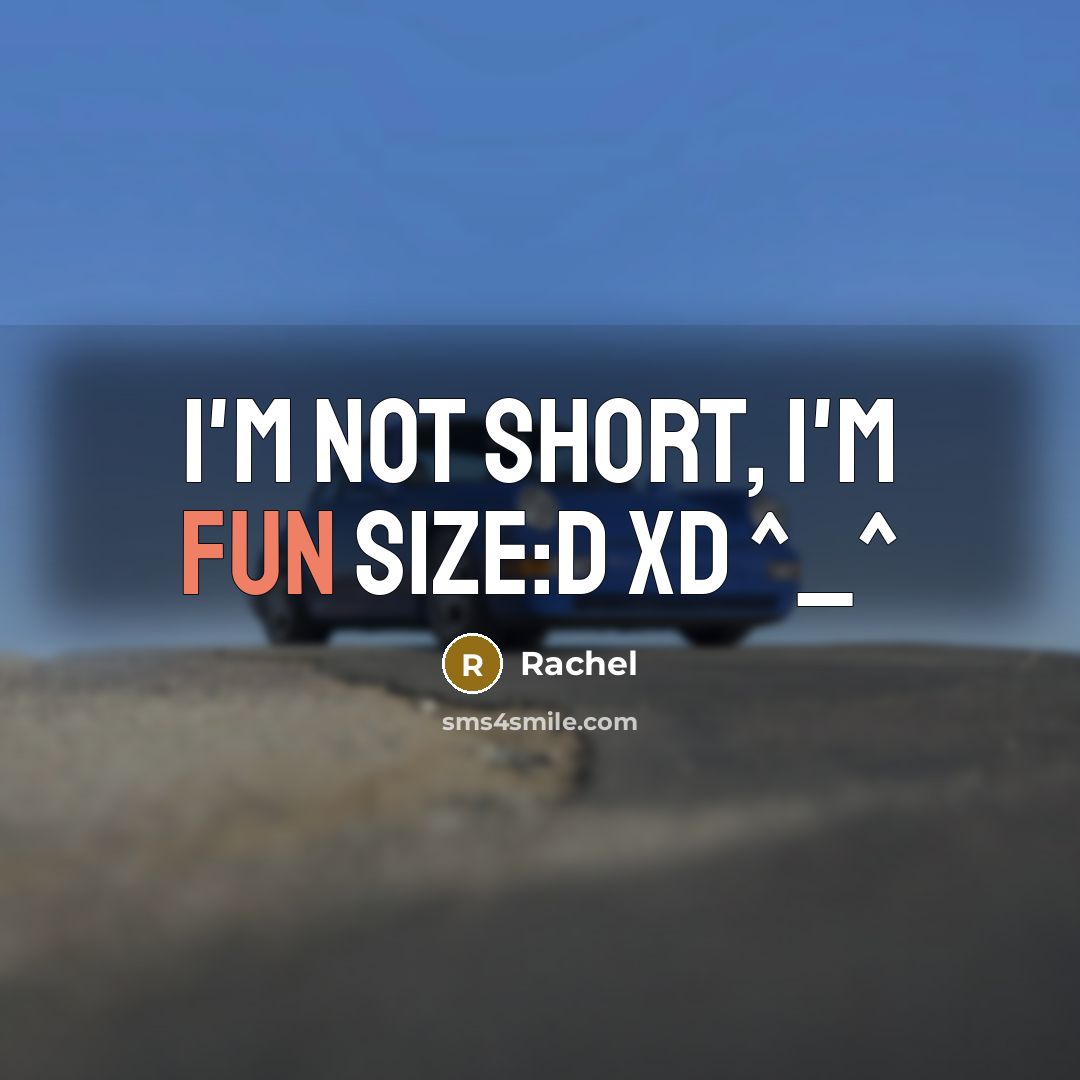 “I'm not short, I'm fun size:D xD ^_^…” quote by Rachel