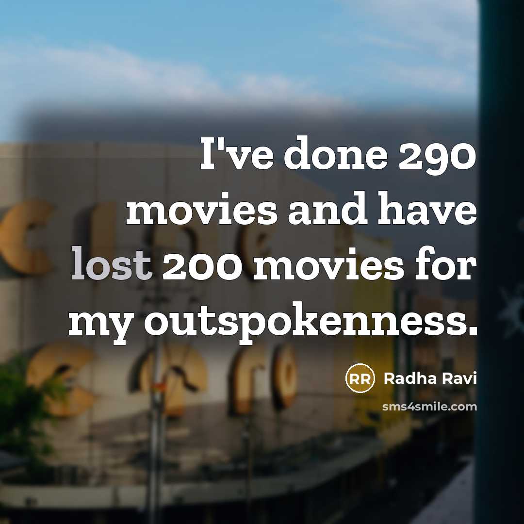 “I've done 290 movies and have lost 200 movies for…” quote by Radha Ravi