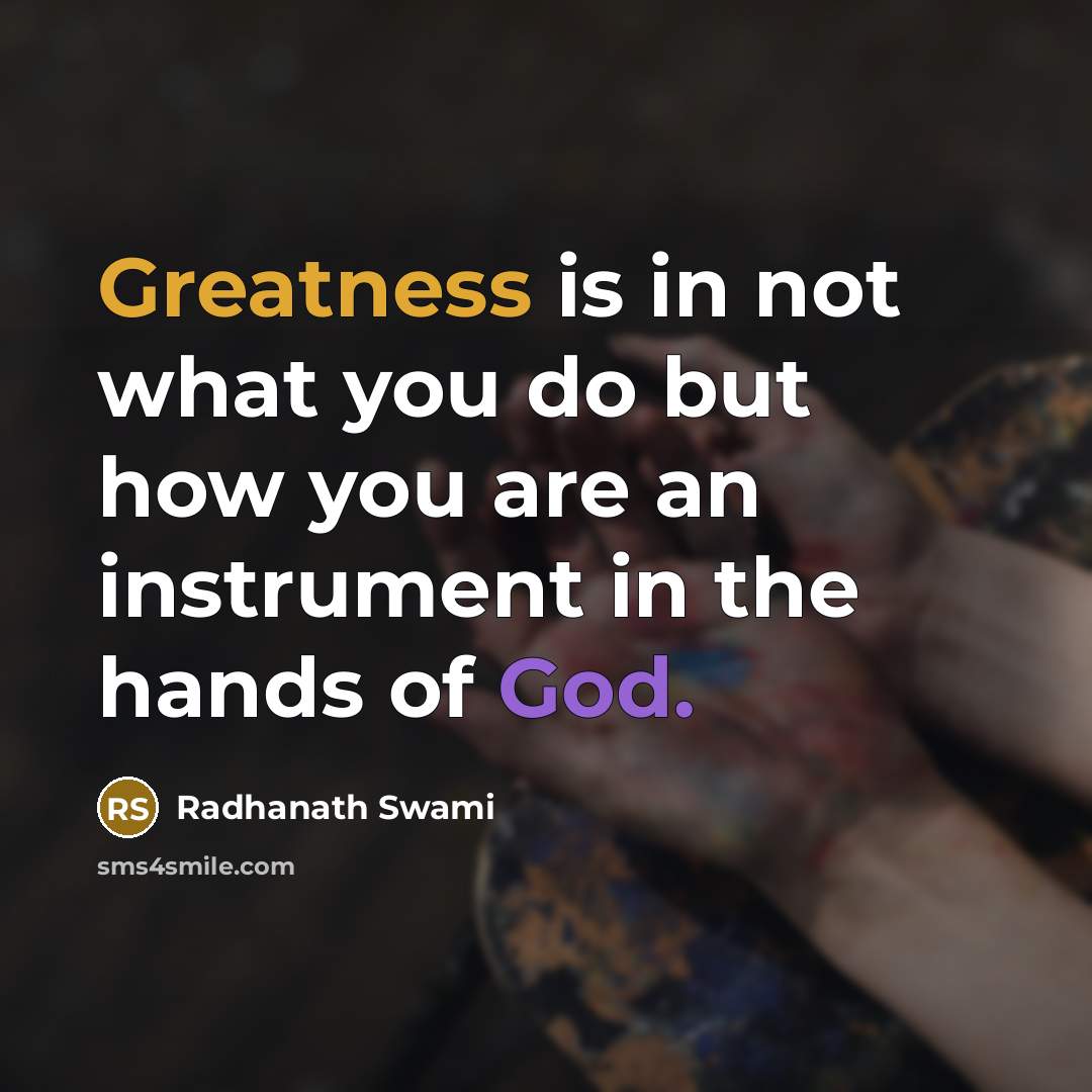 “Greatness is in not what you do but how you…” quote by Radhanath Swami