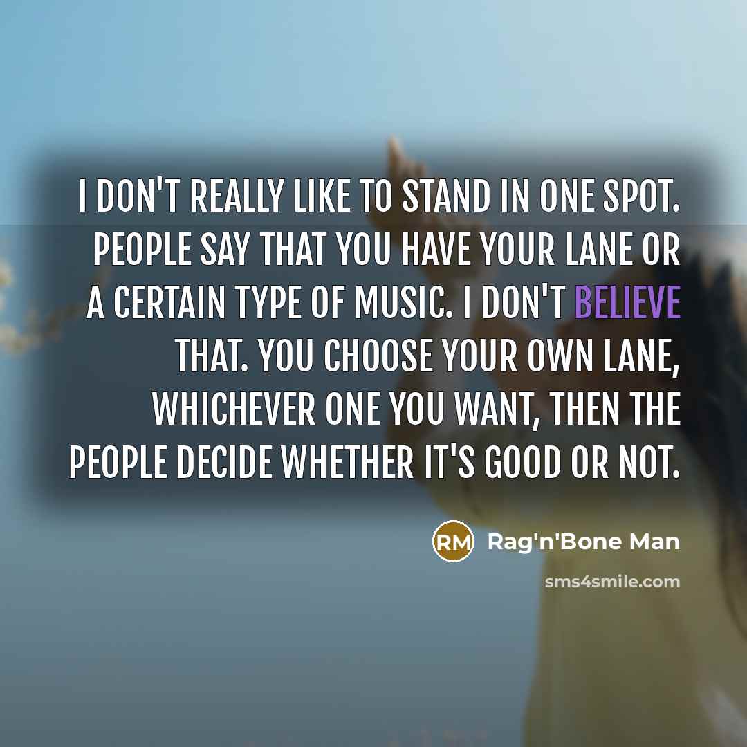 “I don't really like to stand in one spot. People…” quote by Rag'n'Bone Man