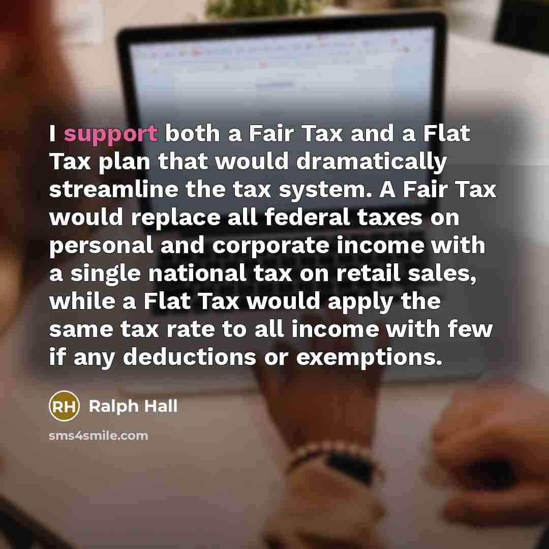 “I support both a Fair Tax and a Flat Tax…” quote by Ralph Hall