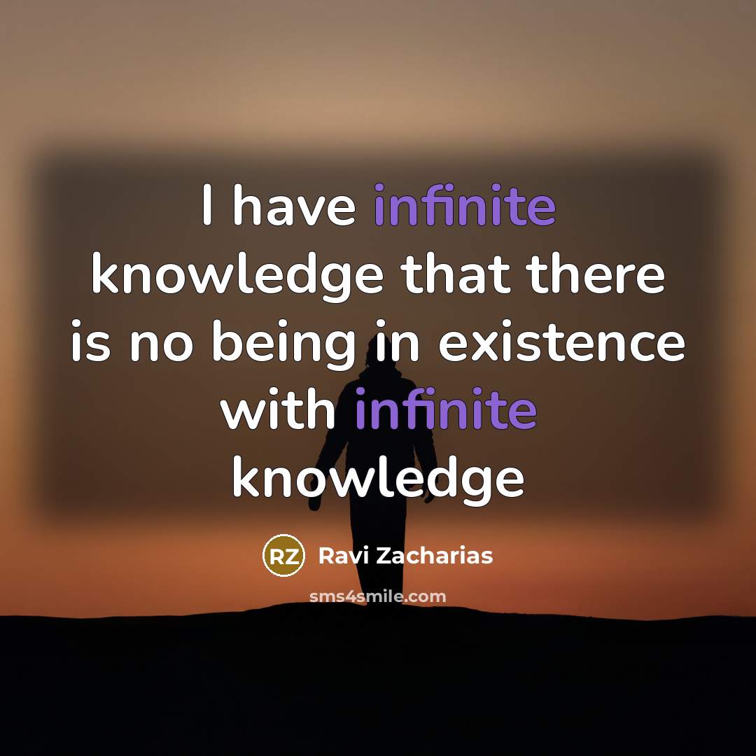 “I have infinite knowledge that there is no being in…” quote by Ravi Zacharias